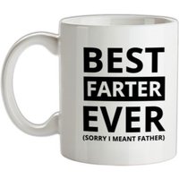Best Farter Ever (Sorry I meant Father) mug.