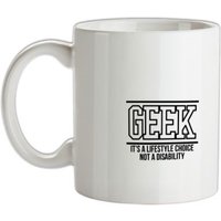 Geek - It's a lifestyle choice not a disability mug.