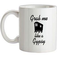 Grab me like a gypsy mug.