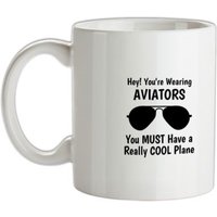 Hey! you're wearing aviators you must have a really cool plane. mug.