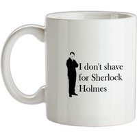 I don't shave for Sherlock Holmes 1 mug.