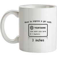 How To Impress A Girl With Three Inches mug.