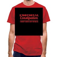 Emotional Constipation - I haven't given a shit for Weeks! classic fit.