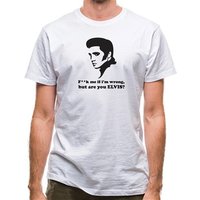F**k Me If I'm Wrong But Are You Elvis? classic fit.