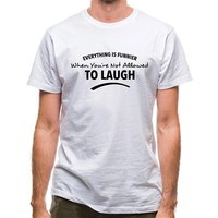 Everything Is Funnier When You're Not Allowed To Laugh classic fit.