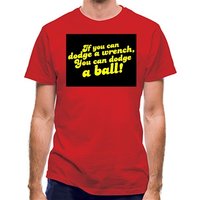 If You Can Dodge A Wrench You Can Dodge A Ball! classic fit.