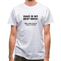 Dave is my best mate! (not really I had my fingers crossed) classic fit.