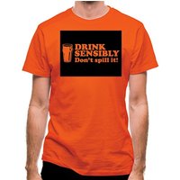 Drink Sensibly Don't Spill It! classic fit.