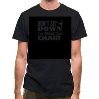 Don't Sit Down I've Moved Your Chair classic fit.