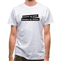 Genius By Birth. Slacker By Choice. classic fit.
