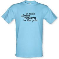 If Found Please Return To The Pub! male t-shirt.