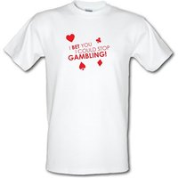 I Bet You I Could Stop Gambling! male t-shirt.