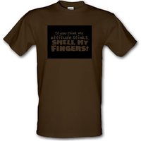 If You Think My Attitude Stinks Smell My Fingers! male t-shirt.