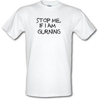 Stop me if i am gurning male t-shirt.