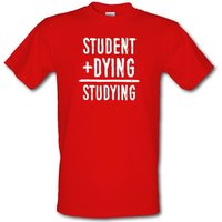 Studying Equals Student Plus Dying male t-shirt.