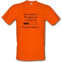 Sarcastic Response Loading Please Wait male t-shirt.
