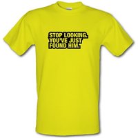 Stop Looking. You’ve Just Found Him male t-shirt.