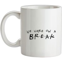 We Were On A Break! mug.