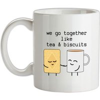 We Go Together Like Tea & Biscuits mug.