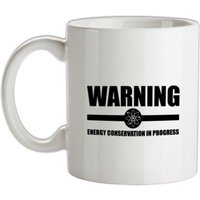 Warning Energy Conservation In Progress mug.