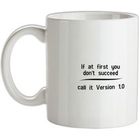 If at first you don't succeed call it Version 1.0 mug.