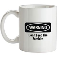 Warning Don’t Feed The Zombies mug.