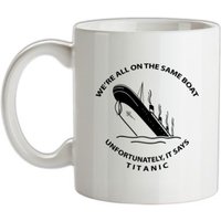 We’re all on the same boat unfortunately it says titanic mug.