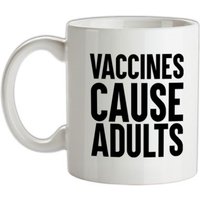 Vaccines Cause Adults mug.
