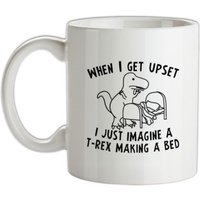 When I Get Upset I Just Imagine A T-Rex Making A Bed mug.