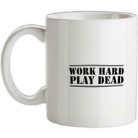 Work Hard Play Dead mug.