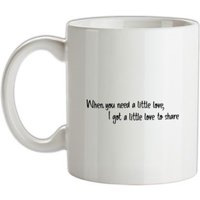 When You Need A Little Love mug.