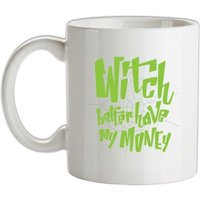 Witch Better Have My Money mug.