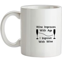 Wine improves with age I improve with Wine mug.