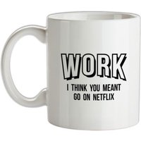 Work I Think You Meant Go On Netflix mug.