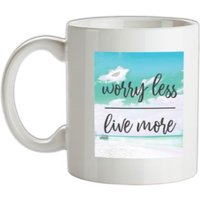 Worry Less Live More mug.