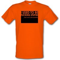 I Used To Be F**king Stupid!...Now I Have A New Girlfriend. male t-shirt.