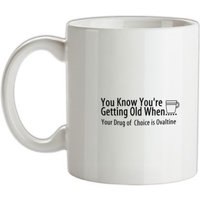 you know when you’re getting old when your drug of choice is ovaltine mug.