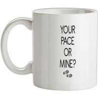 Your Pace Or Mine? mug.