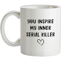 You Inspire My Inner Serial Killer mug.