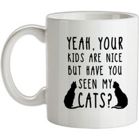 Your Kid’s Are Nice But Have You Seen My Cats mug.