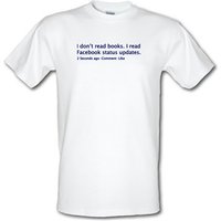 I Don't Read Books. I Read Facebook Status Updates. male t-shirt.