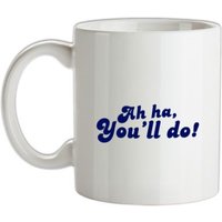 Ah Ha You’ll Do! mug.