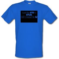 I Put The STD In STUD All I Need Is U male t-shirt.