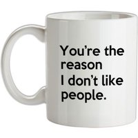 You’re The Reason I Don’t Like People mug.