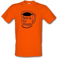 Tea Is For Mugs male t-shirt.