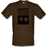 I Pushed Humpty Dumpty male t-shirt.