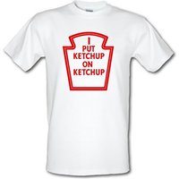 I Put Ketchup On Ketchup male t-shirt.