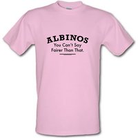 Albinos You Can’t Say Fairer Than That male t-shirt.