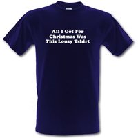 All I got for Christmas Was this Lousy T-Shirt male t-shirt.