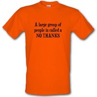 A Large Group Of People Is Called A No Thanks male t-shirt.
